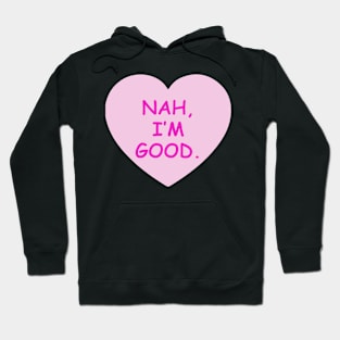 Nah, I'm Good Candy Heart Hoodie